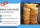 Đâu là địa chỉ cung cấp băng cản nước pvc waterstop chất lượng, giá tốt?