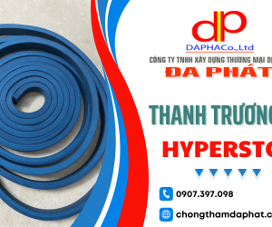 Thanh trương nở Hyperstop - Giải pháp chống thấm cho mọi công trình