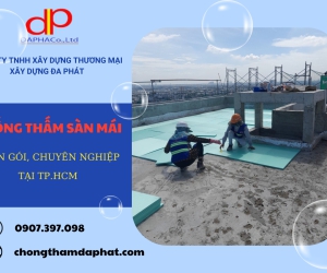 Đa Phát - Đơn vị thi công chống thấm sàn mái chuyên nghiệp